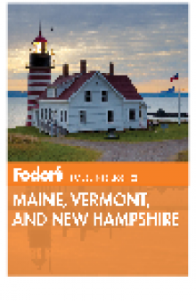 Fodor's Maine, Vermont, and New Hampshire. Full-color Travel Guide Series, Book 13