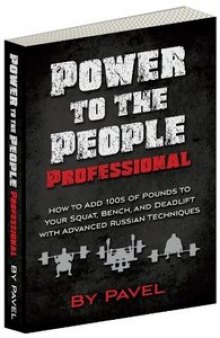 Power to the People Professional: How to Add 100s of Pounds to Your Squat, Bench,and Deadlift with Advanced Russian Techniques