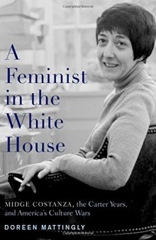 Feminist in the White House: Midge Costanza, the Carter Years, and America’s Culture Wars