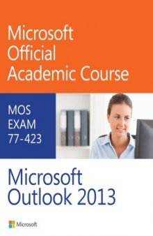 Microsoft Official Academic Course 77-423 Microsoft Outlook 2013
