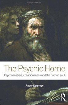 The Psychic Home: Psychoanalysis, consciousness and the human soul