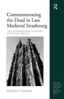 Commemorating the Dead in Late Medieval Strasbourg: The Cathedral’s Book of Donors and Its Use (1320-1521)
