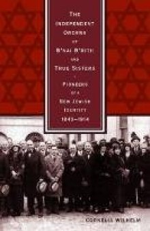 The Independent Orders of B’nai B’rith and True Sisters: Pioneers of a New Jewish Identity, 1843-1914