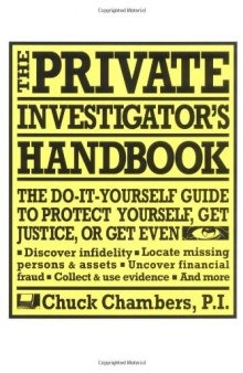 The Private Investigator Handbook: The Do-It-Yourself Guide to Protect Yourself, Get Justice, or Get Even