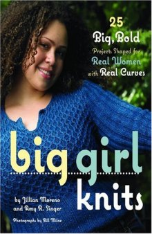 Big Girl Knits  25 Big, Bold Projects Shaped for Real Women with Real Curves