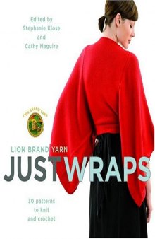 Lion Brand Yarn  Just Wraps  30 Patterns to Knit and Crochet