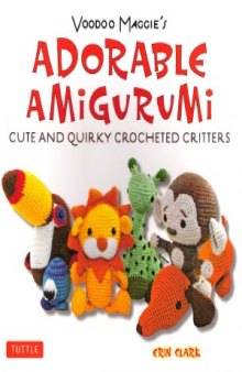Voodoo Maggie's Adorable Amigurumi  Cute and Quirky Crocheted Critters