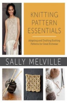 Knitting Pattern Essentials  Adapting and Drafting Knitting Patterns for Great Knitwear