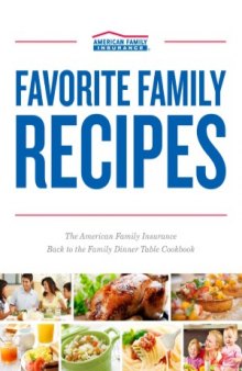 Favorite Family Recipes  The American Family Insurance Back to the Family Dinner Table Cookbook