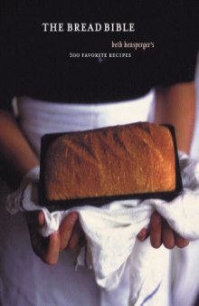 The Bread Bible  Beth Hensperger's 300 Favorite Recipe