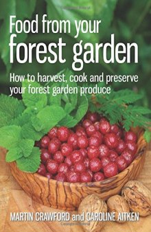 Food from Your Forest Garden  How to Harvest, Cook and Preserve Your Forest Garden Produce