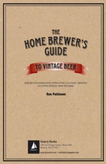 The Home Brewer's Guide to Vintage Beer  Rediscovered Recipes for Classic Brews Dating from 1800 to 1965