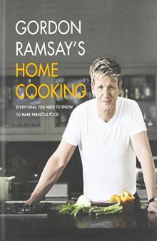Gordon Ramsay's Home Cooking  Everything You Need to Know to Make Fabulous Food