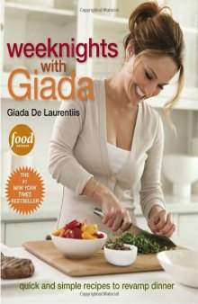 Weeknights with Giada. Quick and Simple Recipes to Revamp Dinner