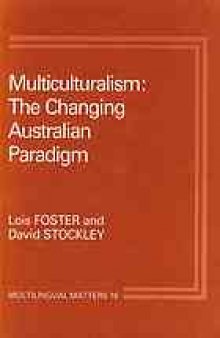 Multiculturalism : the changing Australian paradigm.