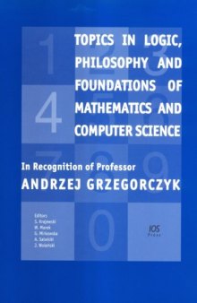 Topics in Logic, Philosophy and Foundations of Mathematics and Computer Science:In Recognition of Professor Andrzej Grzegorczyk