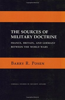 The Sources of Military Doctrine: France, Britain, and Germany Between the World Wars