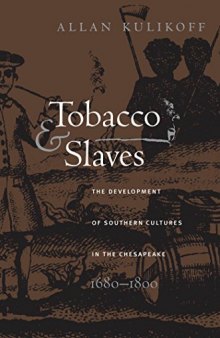 Tobacco and Slaves: The Development of Southern Cultures in the Chesapeake, 1680-1800