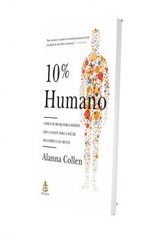 10% Humano - Como os micro-organismos são a chave para a saúde do corpo e da mente