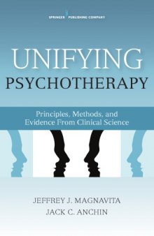 Unifying psychotherapy : principles, methods, and evidence from clinical science