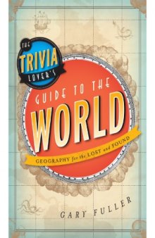 The Trivia Lover's Guide to the World  Geography for the Lost and Found
