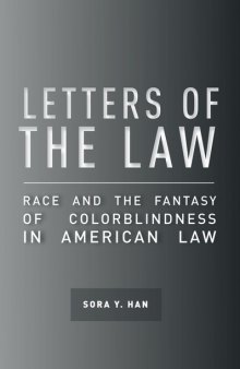 Letters of the law : race and the fantasy of colorblindness in American law