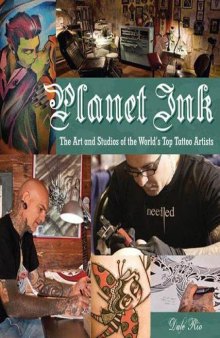 Planet Ink  The Art and Studios of the World's Top Tattoo Artists
