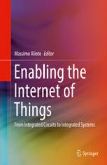 Enabling the Internet of Things: From Integrated Circuits to Integrated Systems