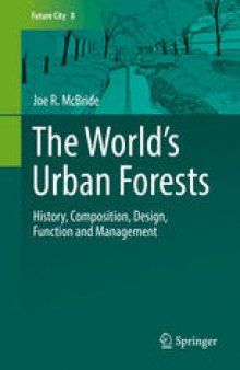 The World’s Urban Forests: History, Composition, Design, Function and Management
