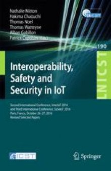 Interoperability, Safety and Security in IoT: Second International Conference, InterIoT 2016 and Third International Conference, SaSeIoT 2016, Paris, France, October 26-27, 2016, Revised Selected Papers
