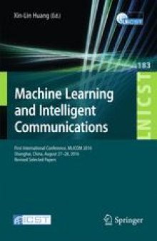 Machine Learning and Intelligent Communications: First International Conference, MLICOM 2016, Shanghai, China, August 27-28, 2016, Revised Selected Papers