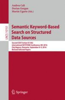 Semantic Keyword-Based Search on Structured Data Sources: COST Action IC1302 Second International KEYSTONE Conference, IKC 2016, Cluj-Napoca, Romania, September 8–9, 2016, Revised Selected Papers