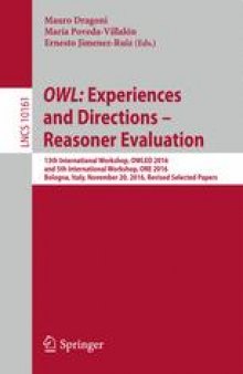 OWL: Experiences and Directions – Reasoner Evaluation: 13th International Workshop, OWLED 2016, and 5th International Workshop, ORE 2016, Bologna, Italy, November 20, 2016, Revised Selected Papers