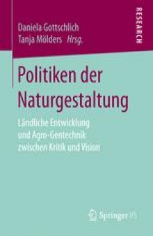 Politiken der Naturgestaltung: Ländliche Entwicklung und Agro-Gentechnik zwischen Kritik und Vision