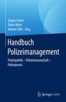 Handbuch Polizeimanagement: Polizeipolitik – Polizeiwissenschaft - Polizeipraxis