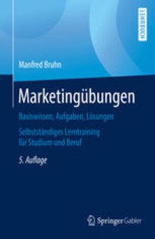 Marketingübungen: Basiswissen, Aufgaben, Lösungen. Selbstständiges Lerntraining für Studium und Beruf