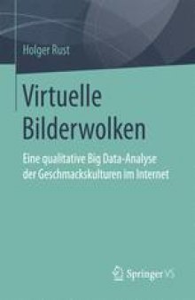 Virtuelle Bilderwolken: Eine qualitative Big Data-Analyse der Geschmackskulturen im Internet