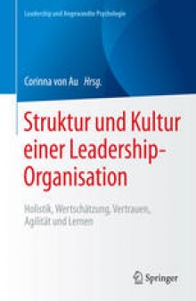 Struktur und Kultur einer Leadership-Organisation: Holistik, Wertschätzung, Vertrauen, Agilität und Lernen