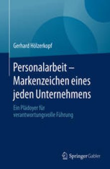 Personalarbeit - Markenzeichen eines jeden Unternehmens: Ein Plädoyer für verantwortungsvolle Führung