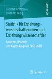 Statistik für Erziehungswissenschaftlerinnen und Erziehungswissenschaftler: Konzepte, Beispiele und Anwendungen in SPSS und R