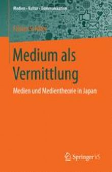 Medium als Vermittlung: Medien und Medientheorie in Japan