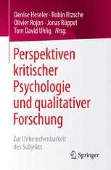 Perspektiven kritischer Psychologie und qualitativer Forschung:  Zur Unberechenbarkeit des Subjekts
