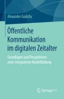 Öffentliche Kommunikation im digitalen Zeitalter: Grundlagen und Perspektiven einer integrativen Modellbildung