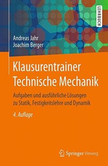Klausurentrainer Technische Mechanik: Aufgaben und ausführliche Lösungen zu Statik, Festigkeitslehre und Dynamik