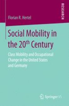Social Mobility in the 20th Century: Class Mobility and Occupational Change in the United States and Germany