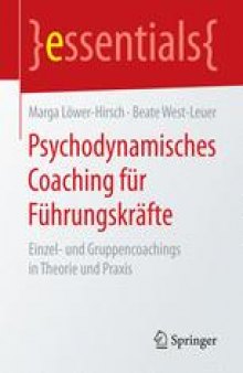 Psychodynamisches Coaching für Führungskräfte: Einzel- und Gruppencoachings in Theorie und Praxis