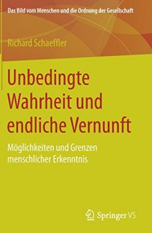 Unbedingte Wahrheit und endliche Vernunft: Möglichkeiten und Grenzen menschlicher Erkenntnis