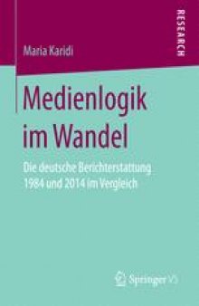 Medienlogik im Wandel: Die deutsche Berichterstattung 1984 und 2014 im Vergleich 