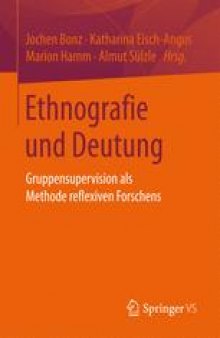 Ethnografie und Deutung : Gruppensupervision als Methode reflexiven Forschens