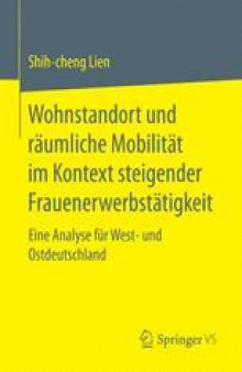 Wohnstandort und räumliche Mobilität im Kontext steigender Frauenerwerbstätigkeit: Eine Analyse für West- und Ostdeutschland